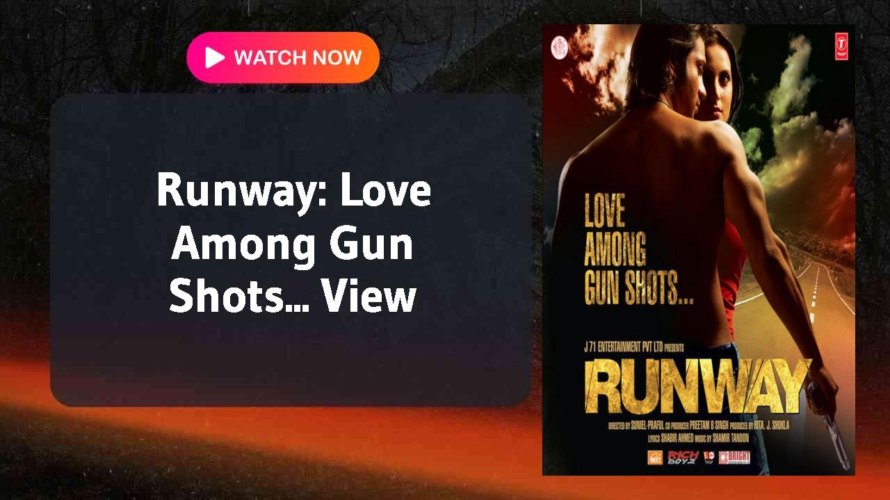 Runway: Love Among Gun Shots...